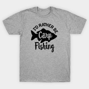 I'd rather be Carp fishing funny Carp fisher dad T-Shirt